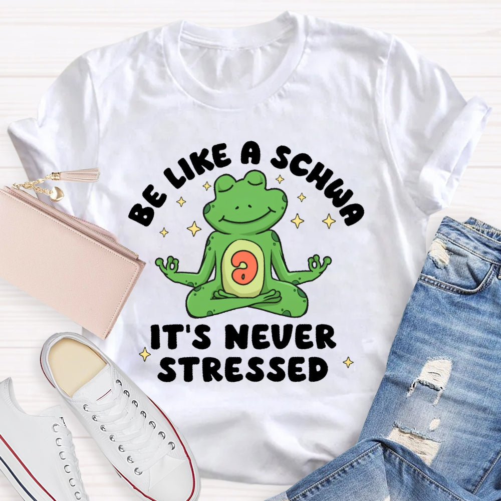 Be Like A Schwa It's Never Stressed Funny T-shirt