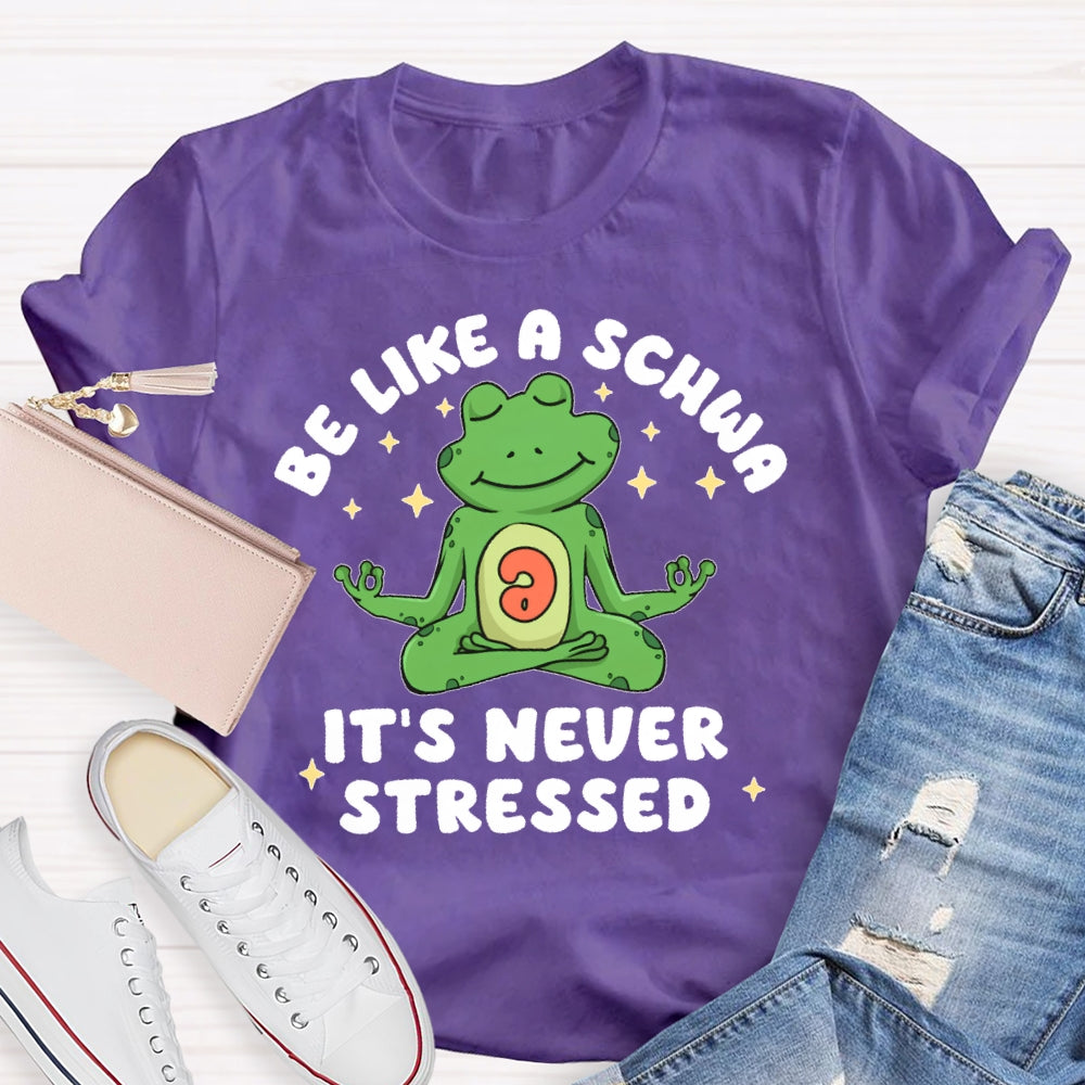 Be Like A Schwa It's Never Stressed Funny T-shirt