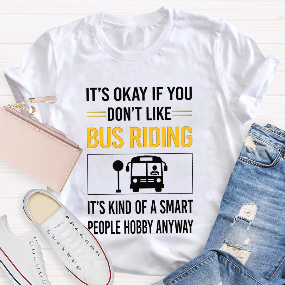 It'S Okay If You Don'T Like Bus Riding It'S Kind Of A Smart People Hobby Anyway T-shirt