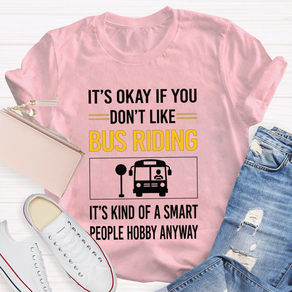 It'S Okay If You Don'T Like Bus Riding It'S Kind Of A Smart People Hobby Anyway T-shirt