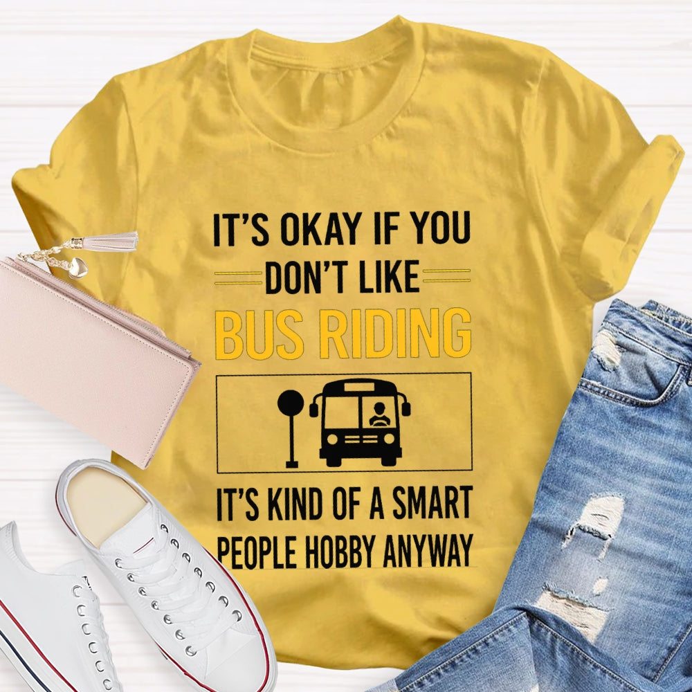 It'S Okay If You Don'T Like Bus Riding It'S Kind Of A Smart People Hobby Anyway T-shirt