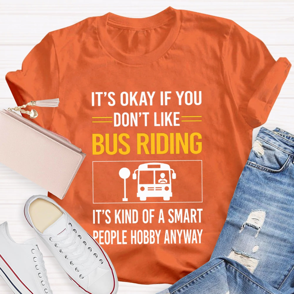 It'S Okay If You Don'T Like Bus Riding It'S Kind Of A Smart People Hobby Anyway T-shirt