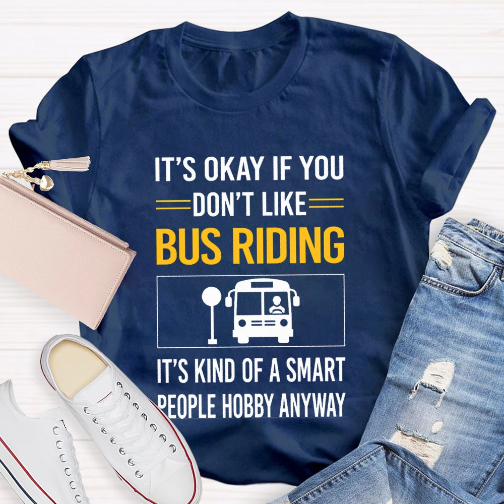 It'S Okay If You Don'T Like Bus Riding It'S Kind Of A Smart People Hobby Anyway T-shirt