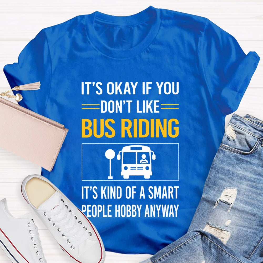 It'S Okay If You Don'T Like Bus Riding It'S Kind Of A Smart People Hobby Anyway T-shirt
