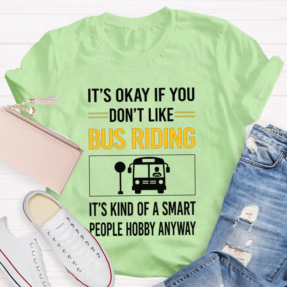 It'S Okay If You Don'T Like Bus Riding It'S Kind Of A Smart People Hobby Anyway T-shirt