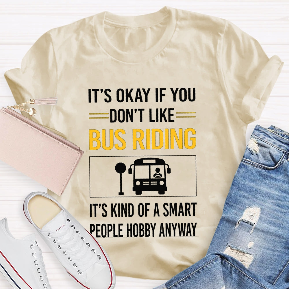 It'S Okay If You Don'T Like Bus Riding It'S Kind Of A Smart People Hobby Anyway T-shirt