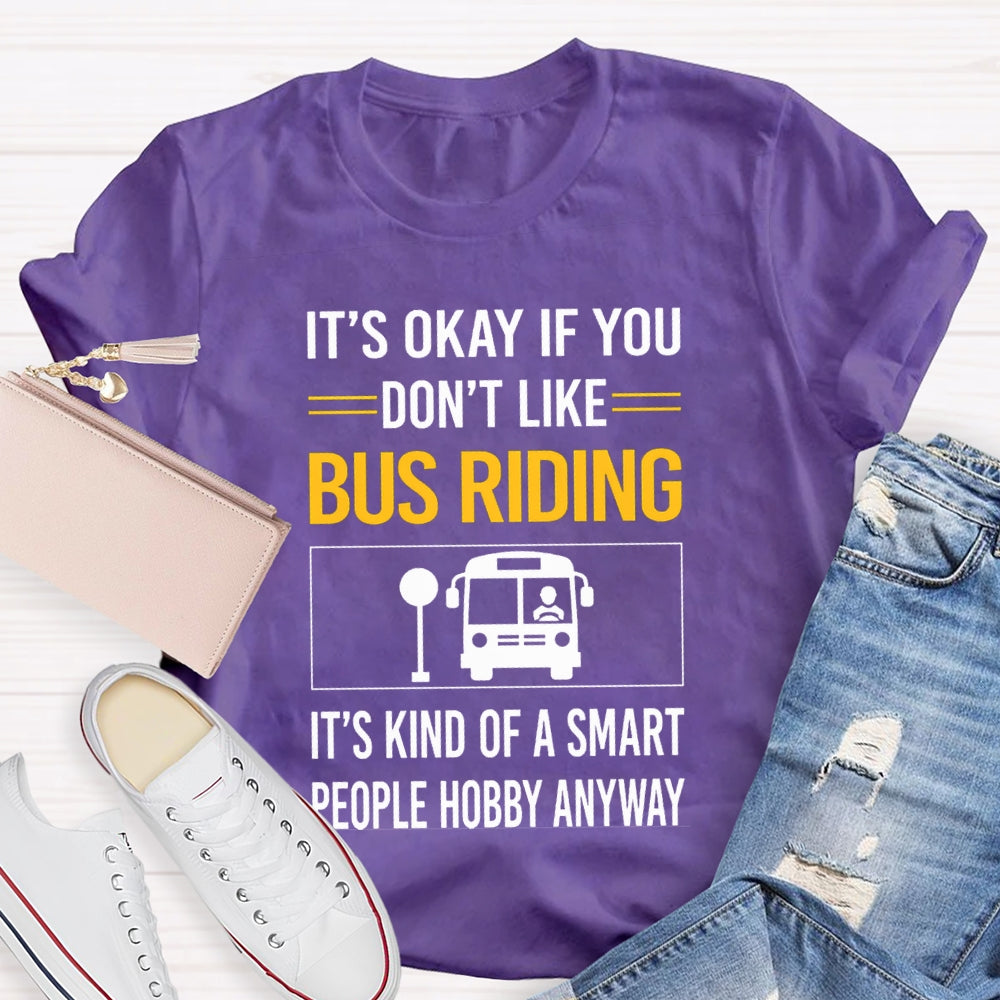 It'S Okay If You Don'T Like Bus Riding It'S Kind Of A Smart People Hobby Anyway T-shirt