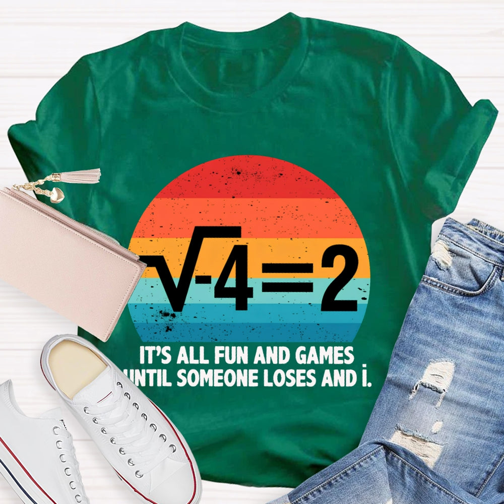 It'S All Fun And Games Until Someone Loses And I Math Teacher T-shirt