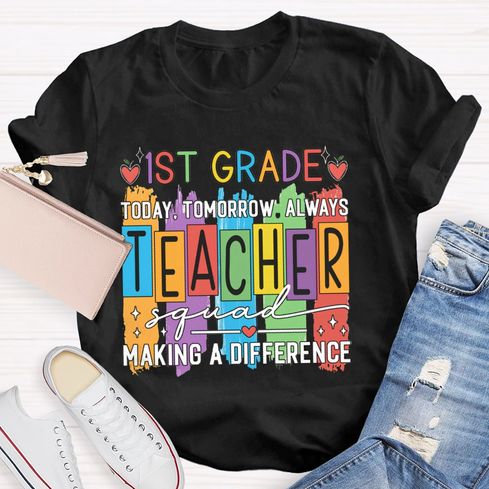 Personalized Grade First Grade Today Tomorrow Always Teacher Squad Making A Difference T-shirt