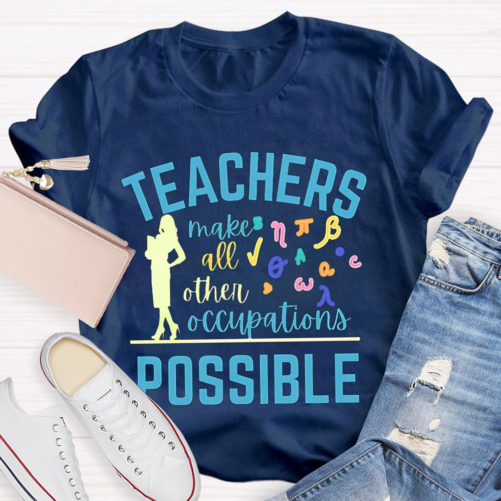 Math Teachers Make All Other Occupations Possible T-shirt