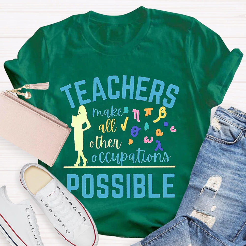 Math Teachers Make All Other Occupations Possible T-shirt