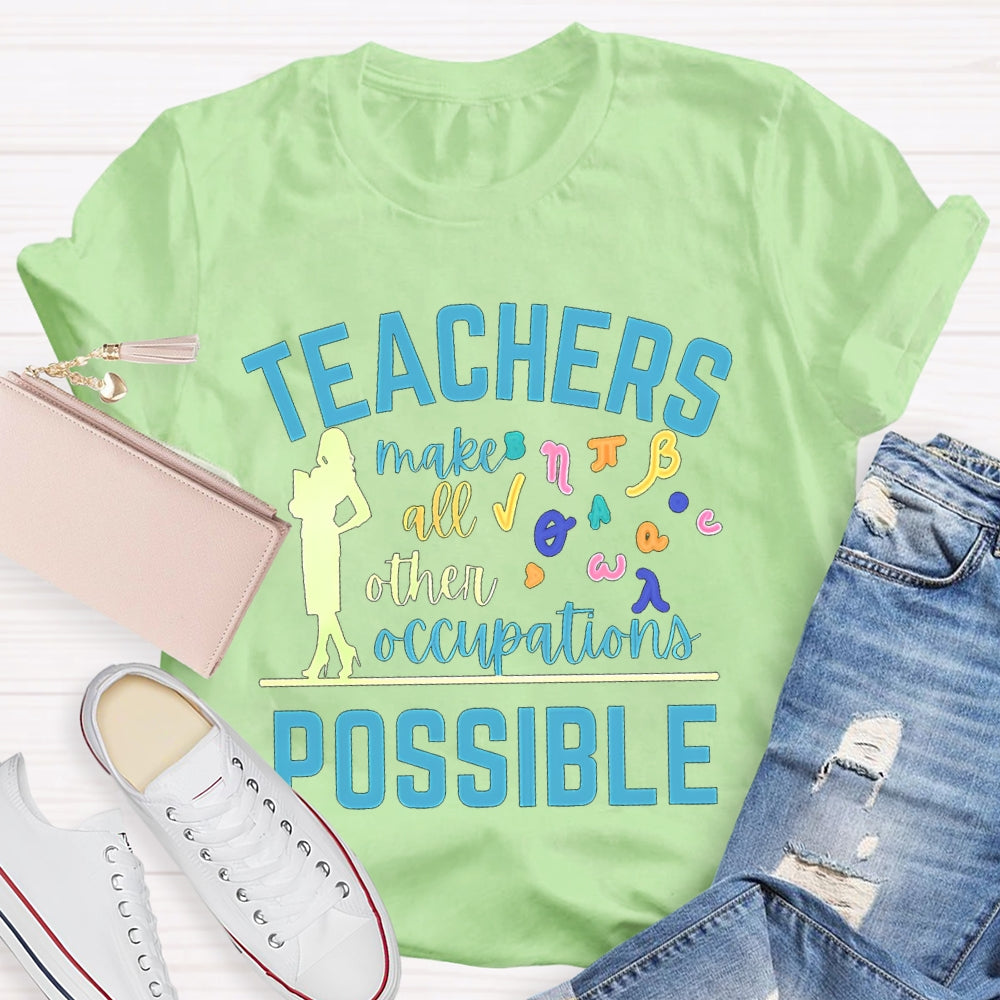 Math Teachers Make All Other Occupations Possible T-shirt