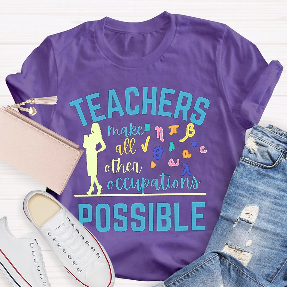 Math Teachers Make All Other Occupations Possible T-shirt