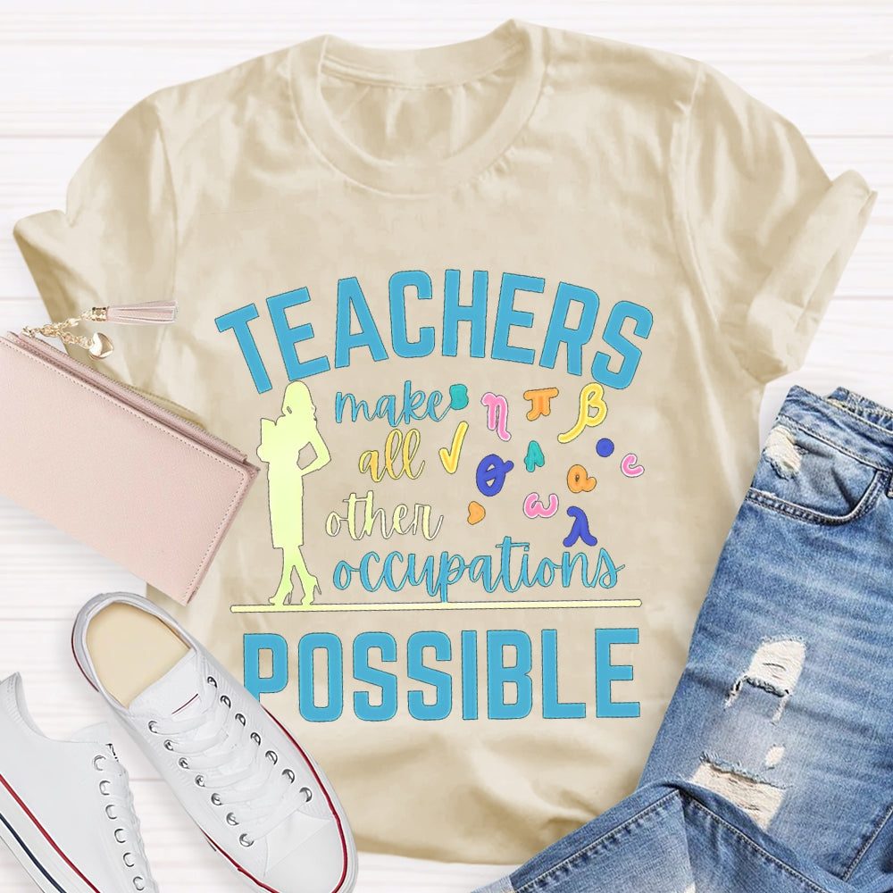 Math Teachers Make All Other Occupations Possible T-shirt