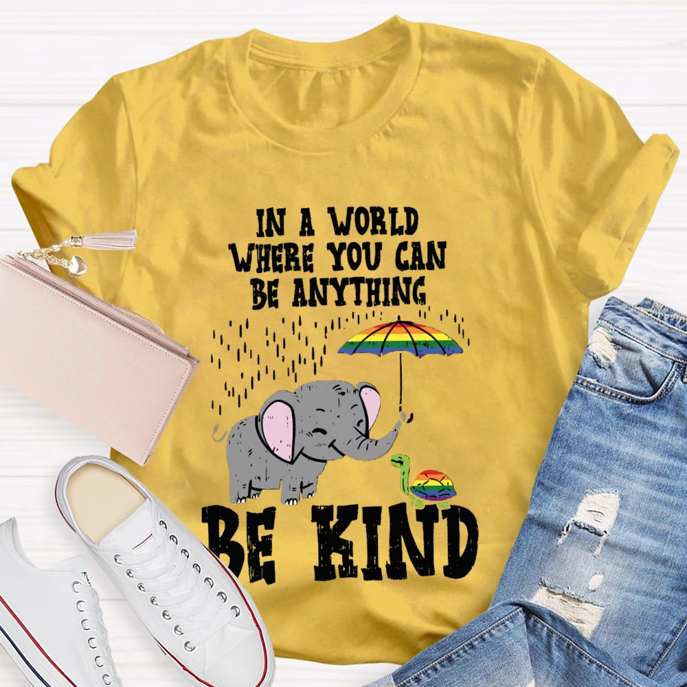 In A World Where You Can Be Anything Be Kind T-shirt