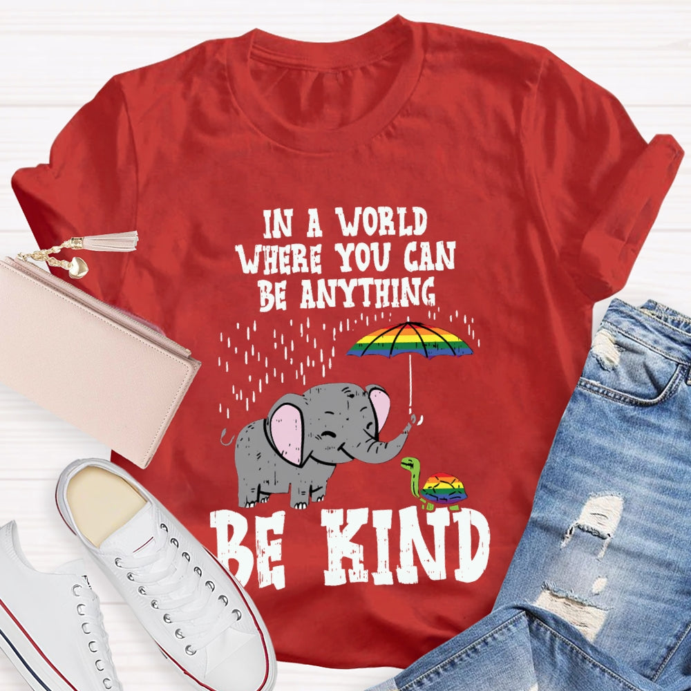 In A World Where You Can Be Anything Be Kind T-shirt