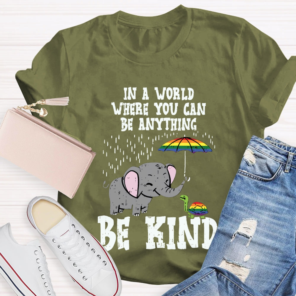 In A World Where You Can Be Anything Be Kind T-shirt