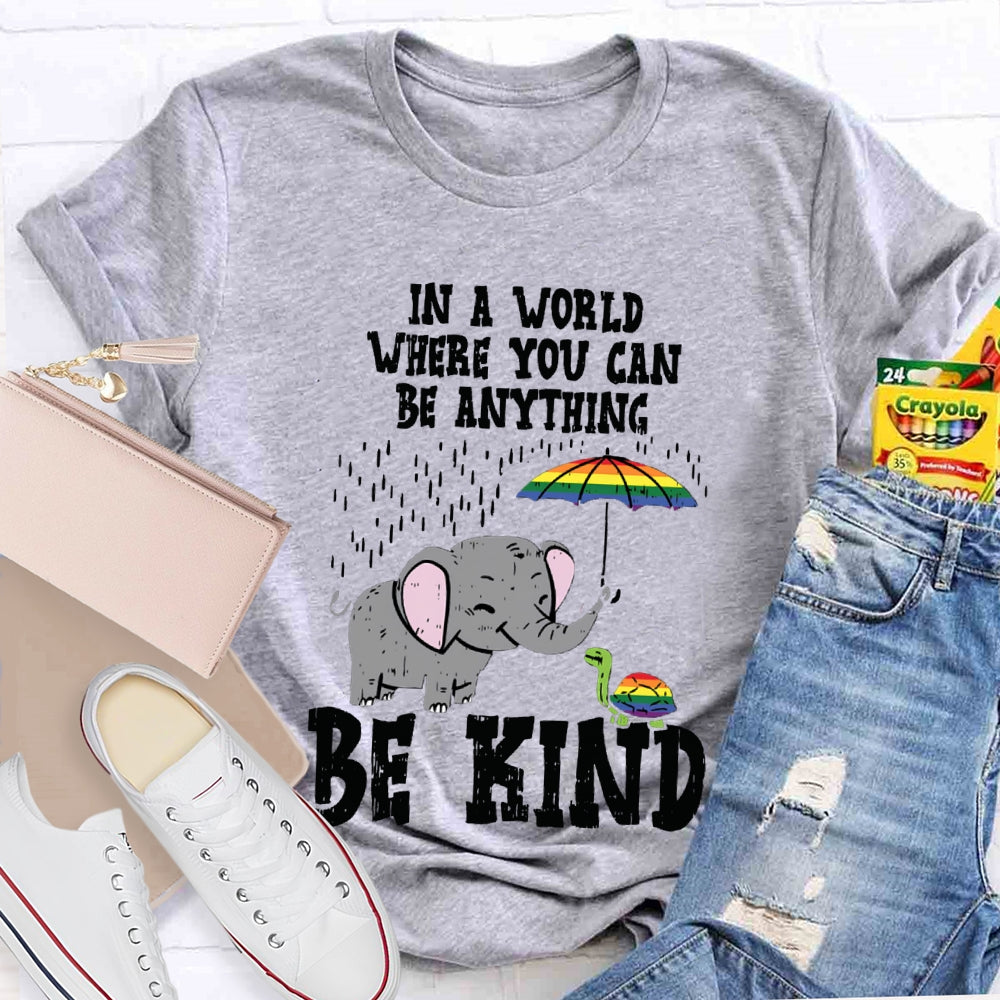 In A World Where You Can Be Anything Be Kind T-shirt