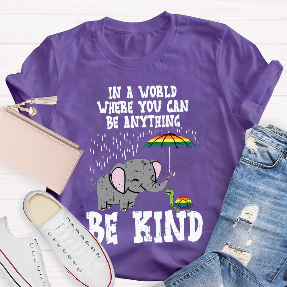In A World Where You Can Be Anything Be Kind T-shirt