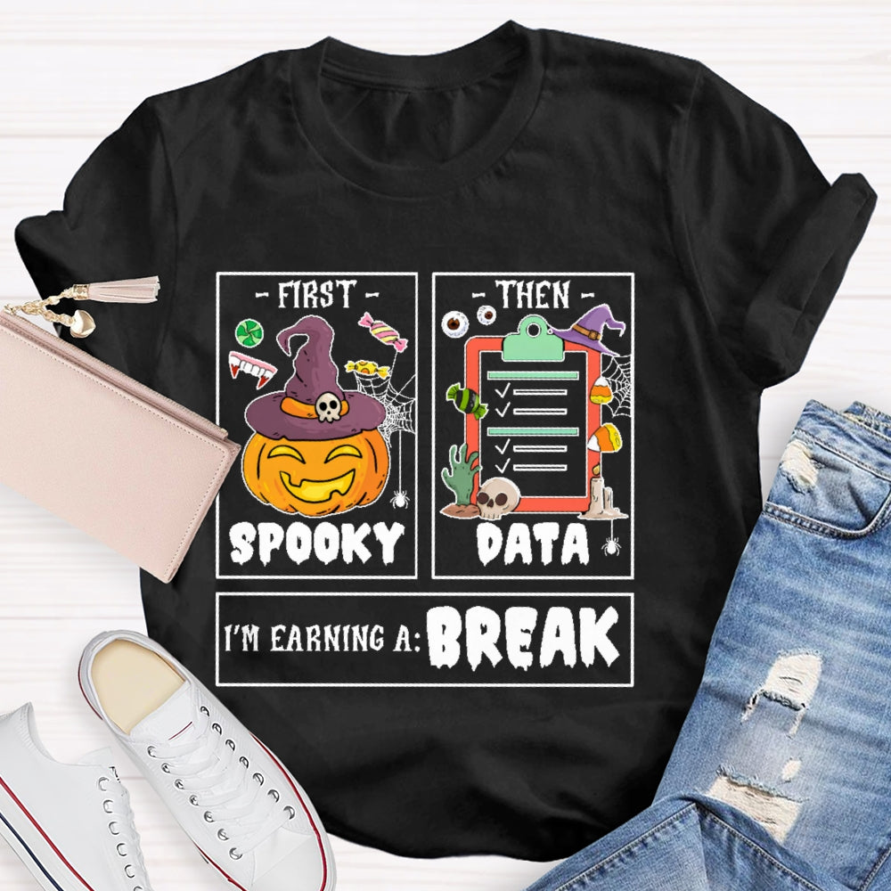 First Spooky Then Data I'm Earning A Break Teacher Halloween  T-shirt
