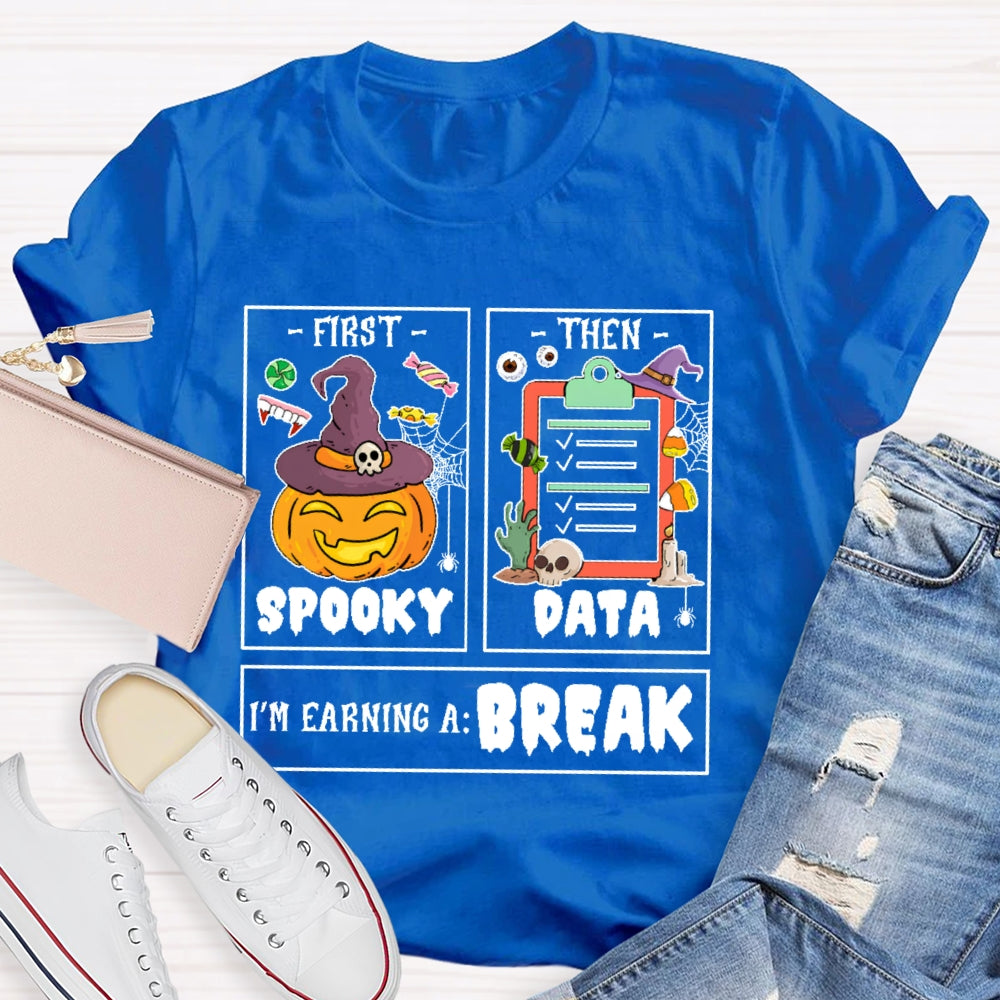 First Spooky Then Data I'm Earning A Break Teacher Halloween  T-shirt