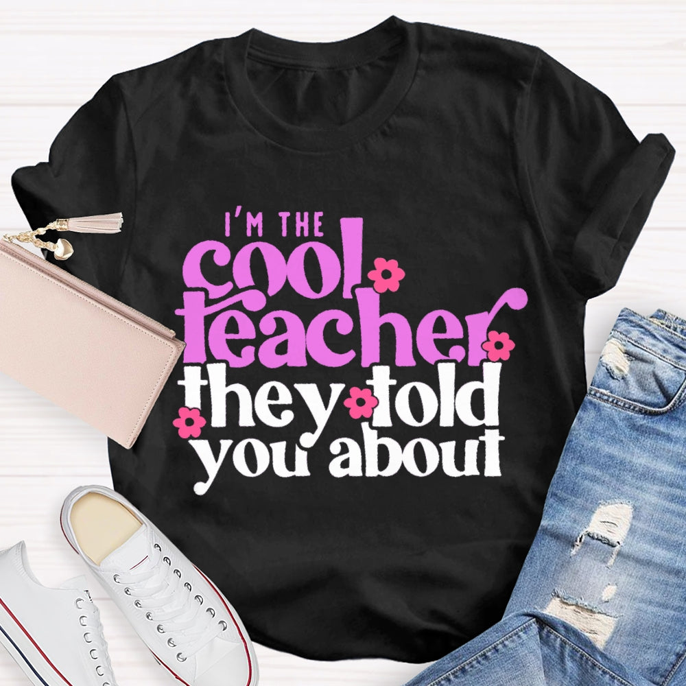 I'M The Cool Teacher They Told You About T-shirt