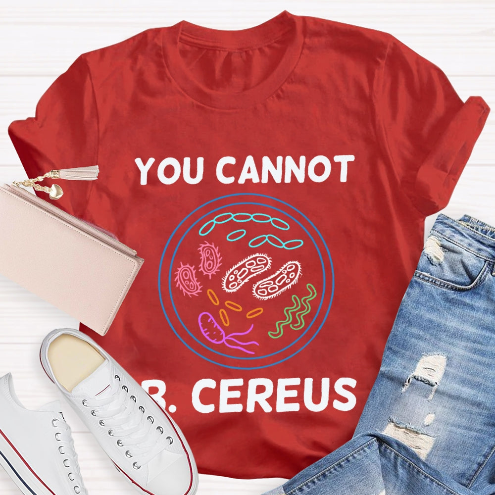 You Can'T B Cereus Teacher T-shirt