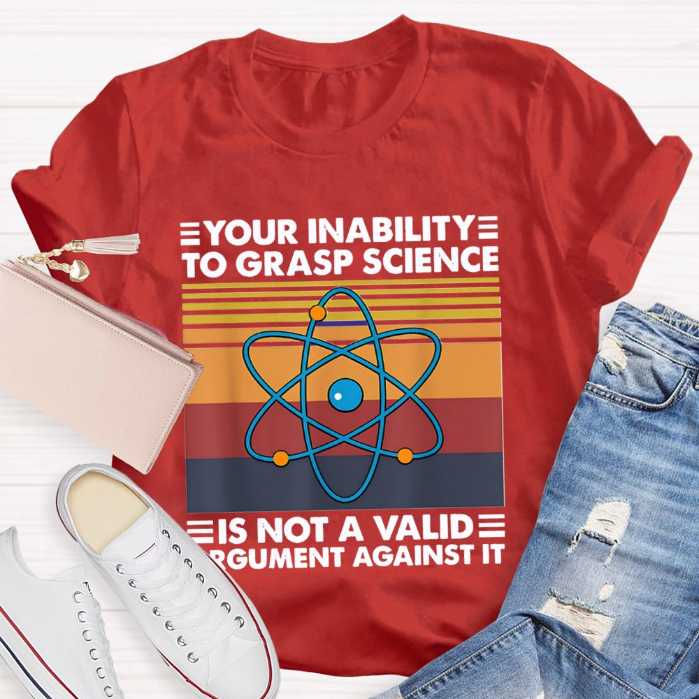 Your Inability Is Not A Valid Argument Against It T-shirt