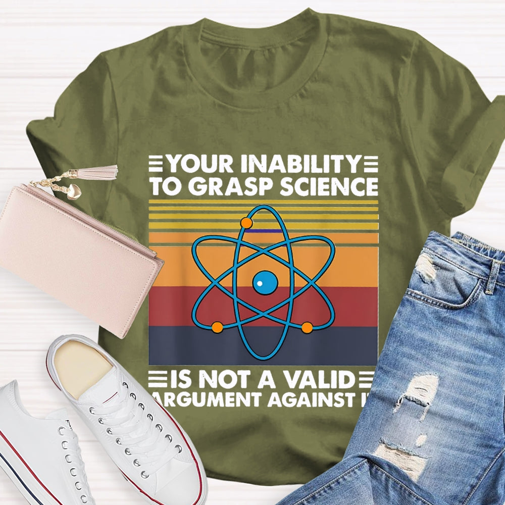 Your Inability Is Not A Valid Argument Against It T-shirt
