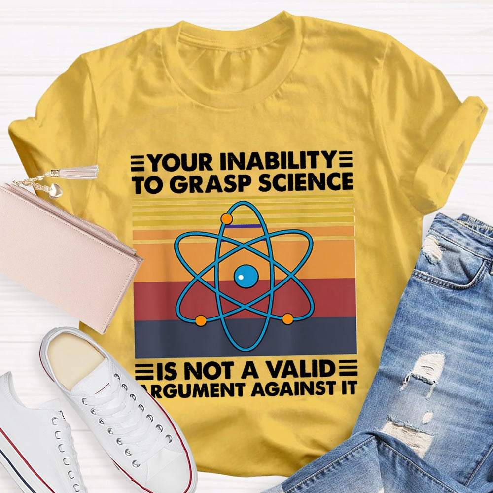 Your Inability Is Not A Valid Argument Against It T-shirt