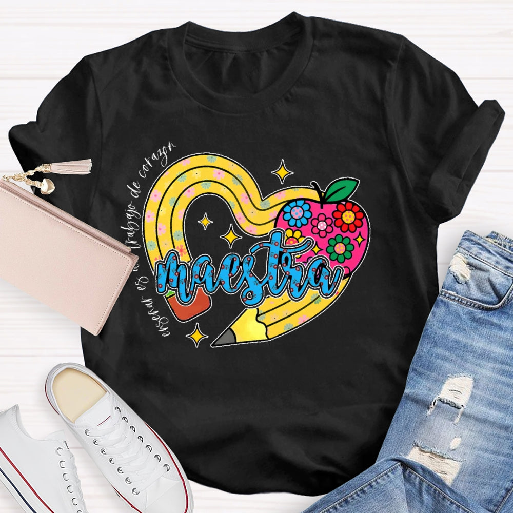 Maestra Enseñar Es Un Trabajo De Corazón T-shirt