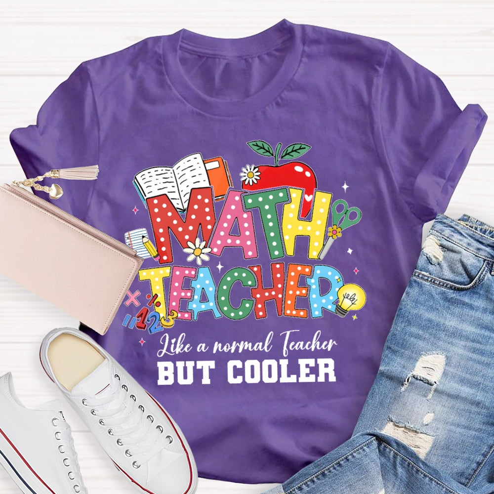 Math Teacher Like A Normal Teacher But Cooler Funny T-shirt
