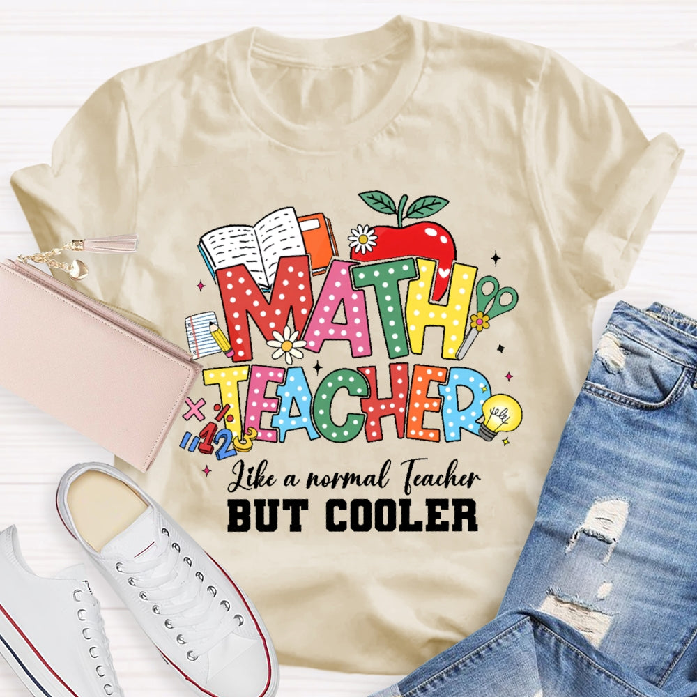 Math Teacher Like A Normal Teacher But Cooler Funny T-shirt