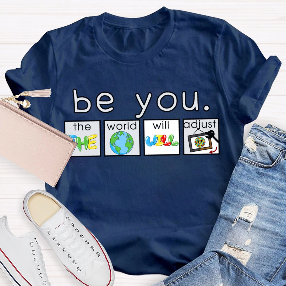 Be You The World Will Adjust T-shirt