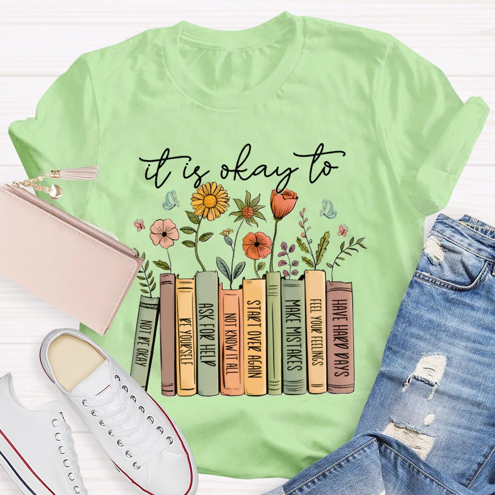 It Is Okay To Not Be Okay Be Yourself Ask For Help Not Know It All T-shirt