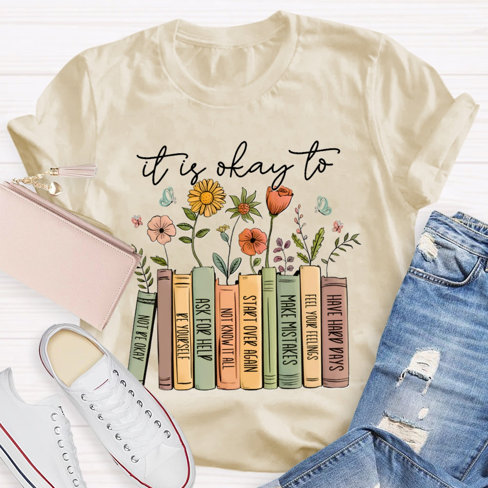 It Is Okay To Not Be Okay Be Yourself Ask For Help Not Know It All T-shirt