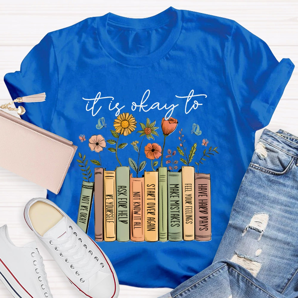 It Is Okay To Not Be Okay Be Yourself Ask For Help Not Know It All T-shirt