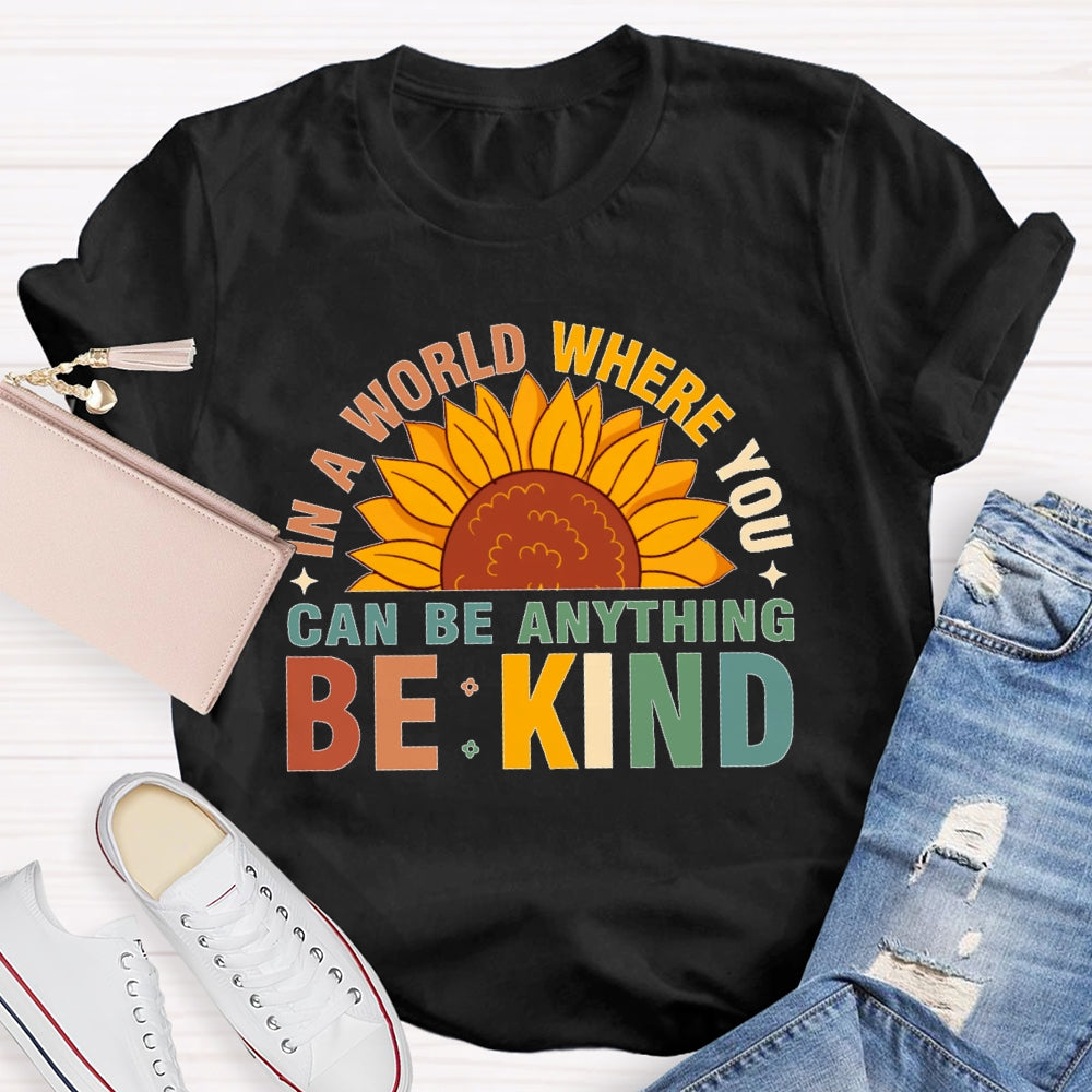 In A World Where You Can Be Anything Be Kind T-shirt