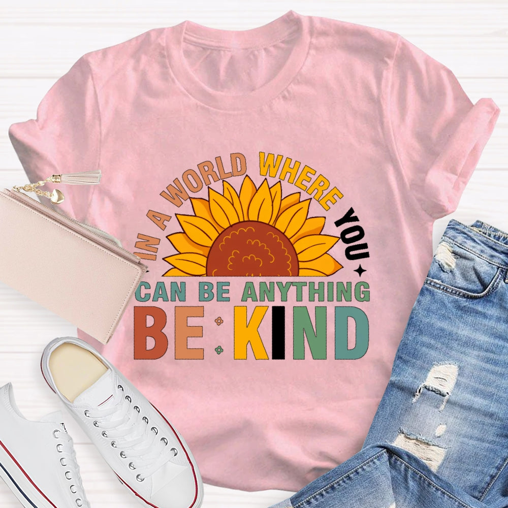 In A World Where You Can Be Anything Be Kind T-shirt