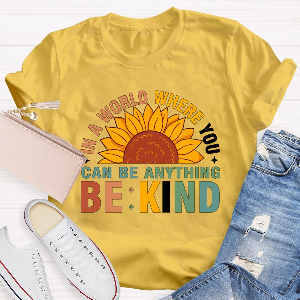 In A World Where You Can Be Anything Be Kind T-shirt