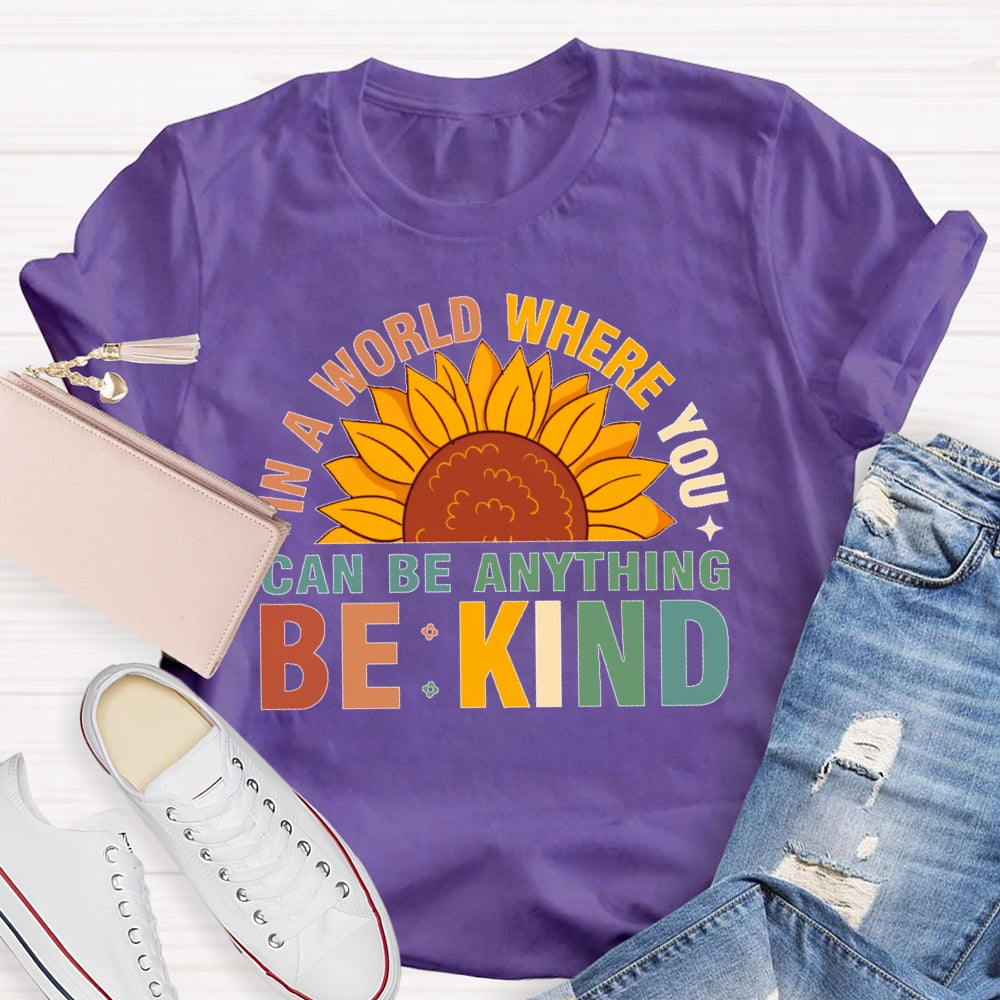 In A World Where You Can Be Anything Be Kind T-shirt