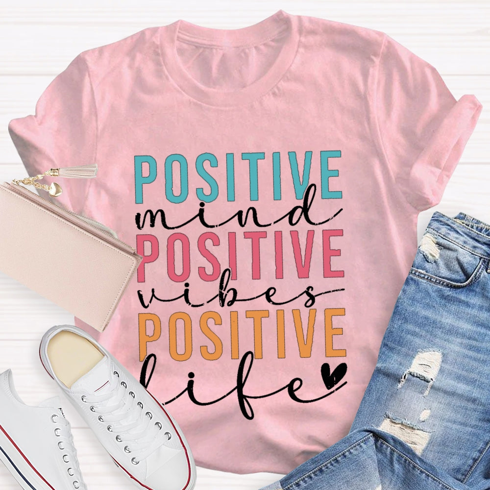Positive Mind Vibes Life Color Fonts T-shirt