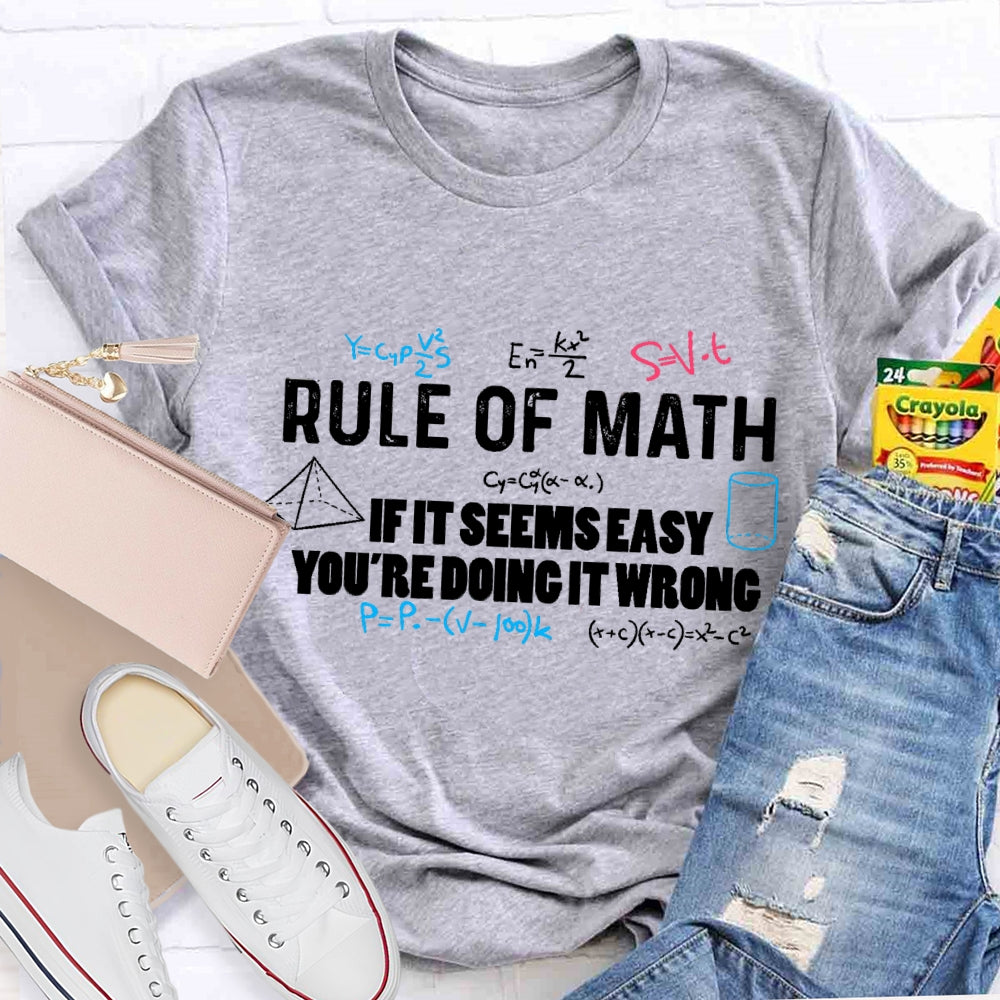 Rule Of Math If It Seems Easy You'Re Doing It Wrong T-Shirt