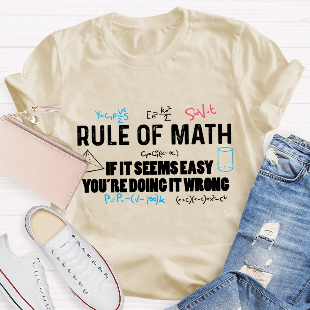 Rule Of Math If It Seems Easy You'Re Doing It Wrong T-Shirt