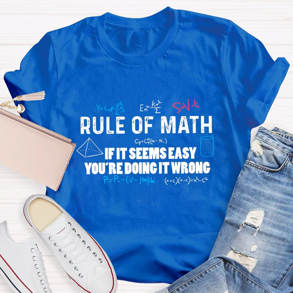 Rule Of Math If It Seems Easy You'Re Doing It Wrong T-Shirt