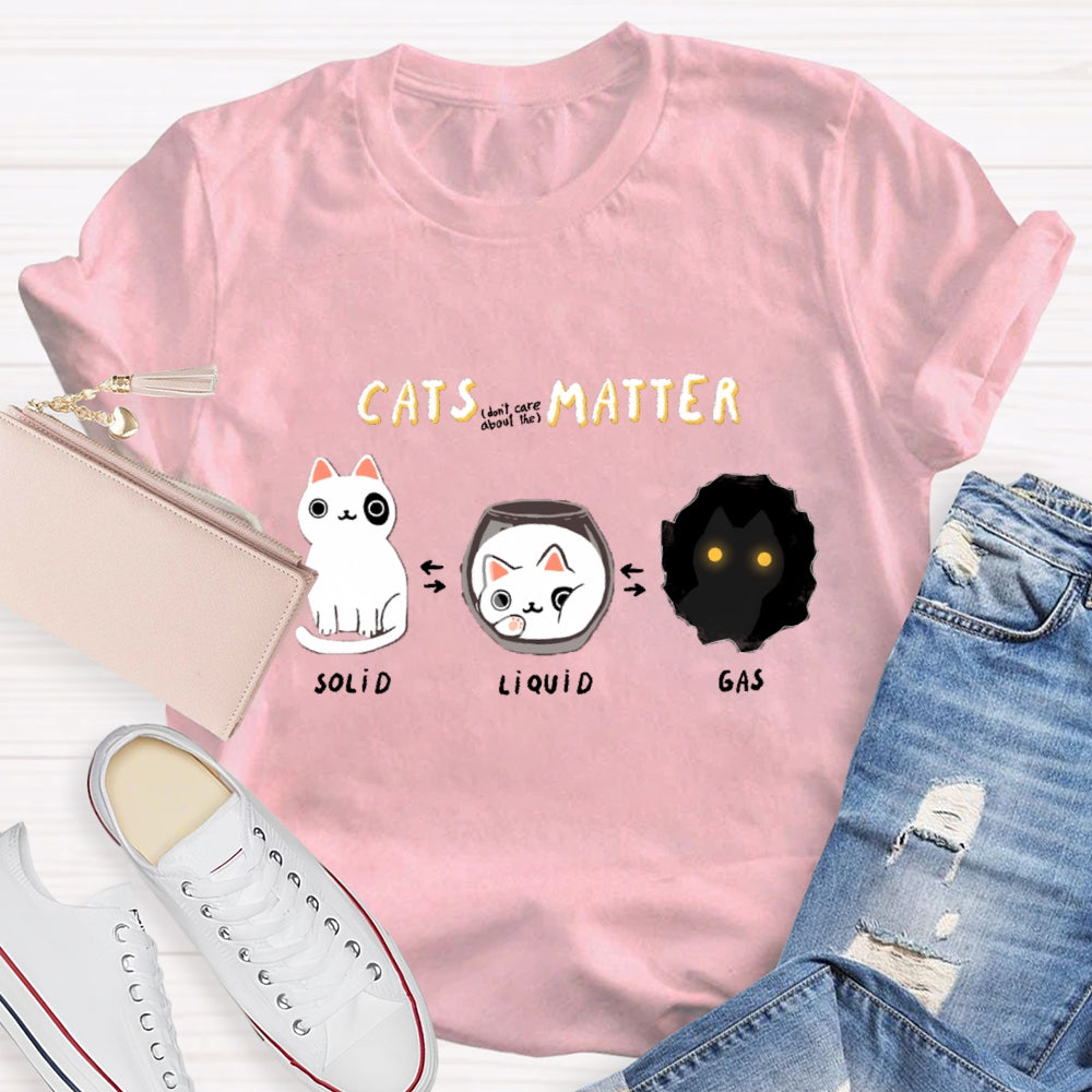 Cats Matter Fun Science Topics Teacher T-Shirt