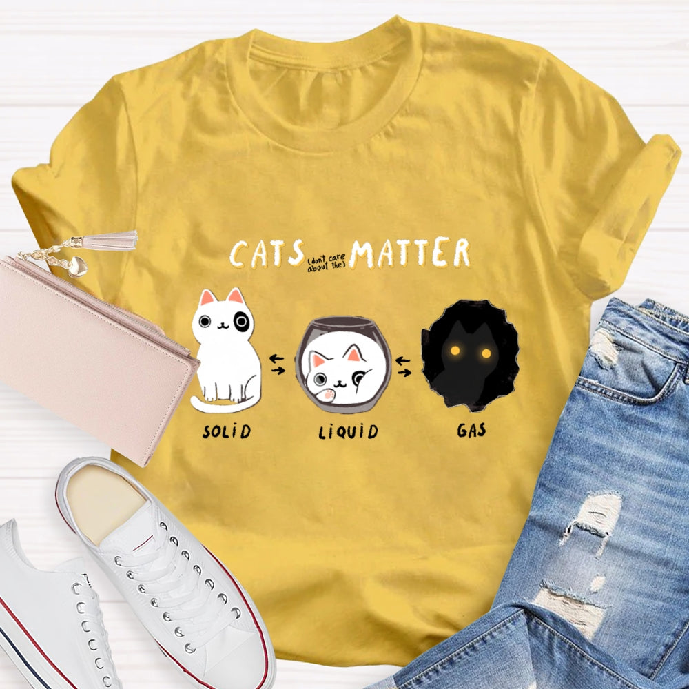 Cats Matter Fun Science Topics Teacher T-Shirt