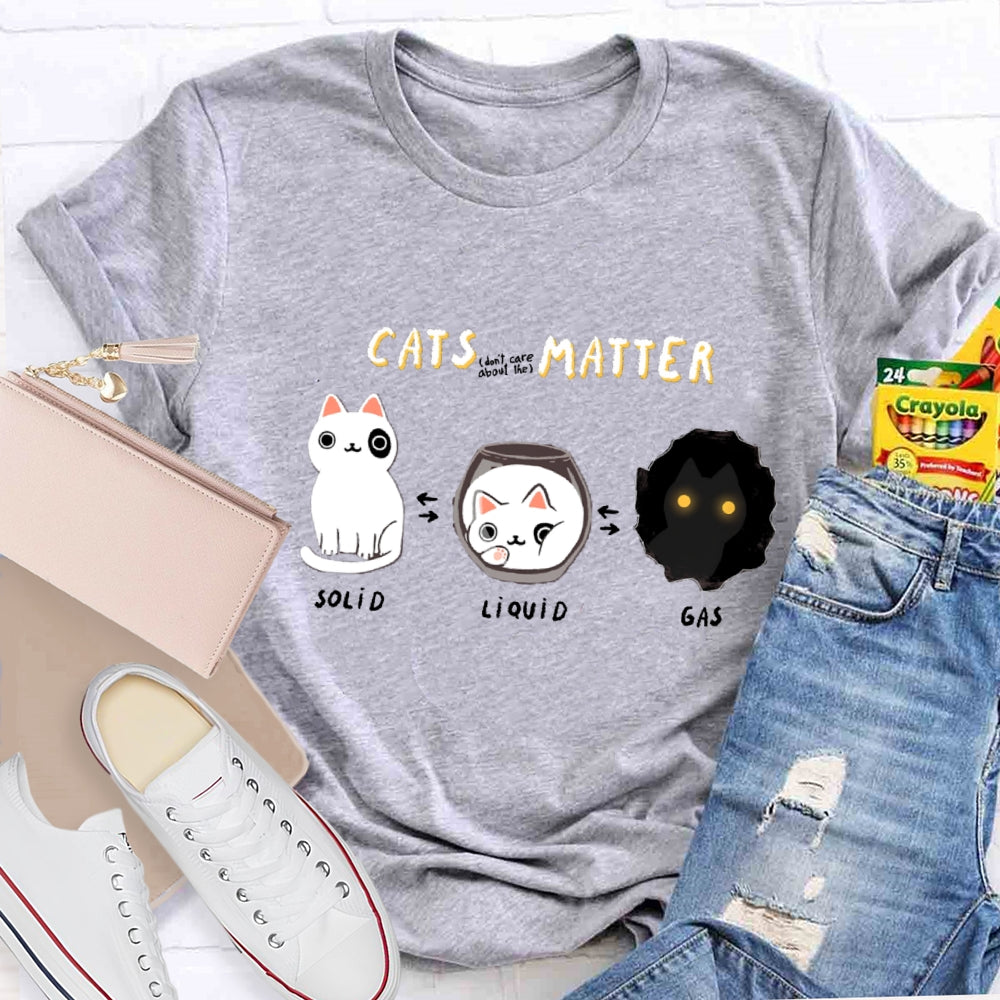 Cats Matter Fun Science Topics Teacher T-Shirt