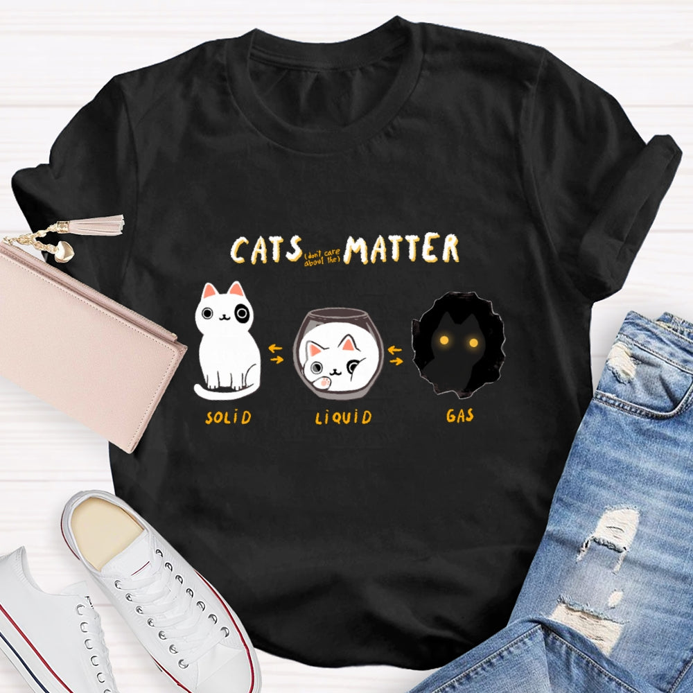 Cats Matter Fun Science Topics Teacher T-Shirt