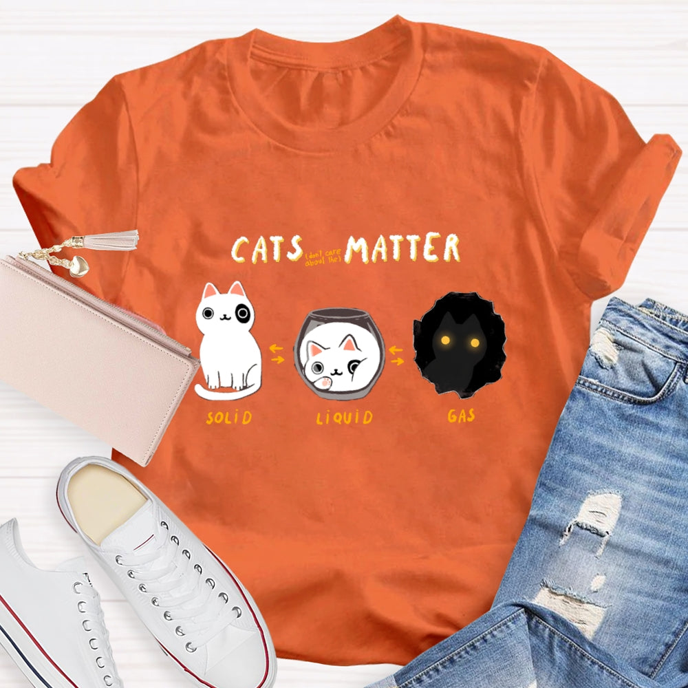 Cats Matter Fun Science Topics Teacher T-Shirt